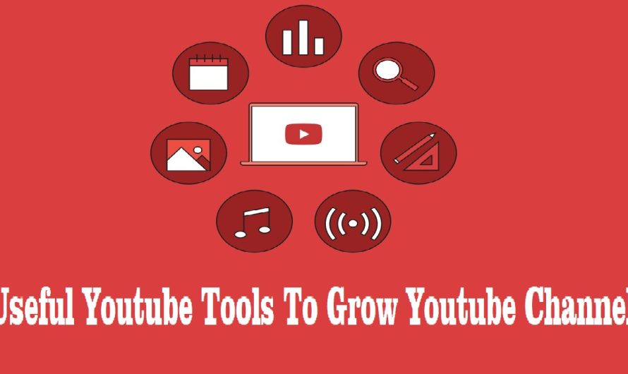 Useful Youtube Tools To Grow Youtube Channel And Viewers
